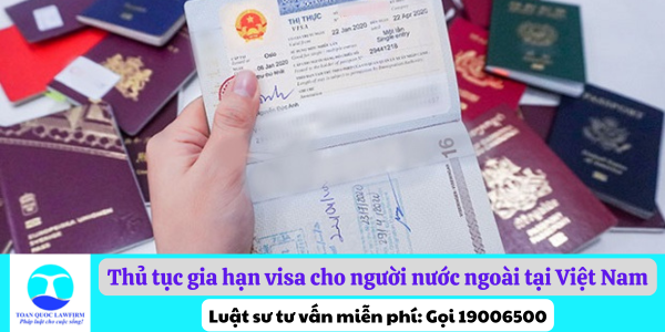 Thủ tục gia hạn visa cho người nước ngoài tại Việt Nam theo quy định